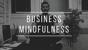 6 Ways Practicing Meditation will Improve your Business | Mindfulness Skills for Entrepreneurs