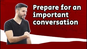 How to: prepare for an important conversation (or call)